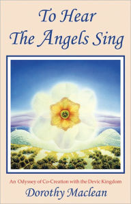 Title: To Hear the Angels Sing, Author: Dorothy Maclean