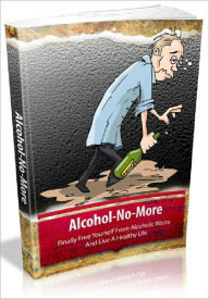 Title: Alcohol-No-More: Finally Free Yourself From Alcoholic Waste And Live A Healthy Life, Author: Joye Bridal