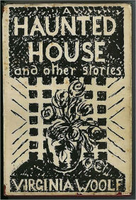 Title: A Haunted House and Other Short Stories, Author: Virginia Woolf