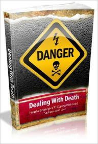 Title: Dealing With Death - Helpful Strategies To Coping With Grief, Sadness And Loss, Author: Joye Bridal