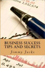 Title: Business Success Tips and Secrets, Author: Jimmy Jacks