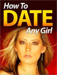 Title: How to Date Any Girl, Author: eBook Legend