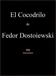 Title: El Cocodrilo, Author: Fiodor Dostoyevski