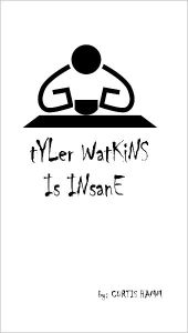 Title: Tyler Watkins Is Insane, Author: Curtis Hamm