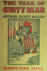 Title: THE TALE OF CUFFY BEAR (Illustrated), Author: Arthur Scott Bailey