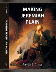 Title: Making Jeremiah Plain, Author: Randal S. Chase