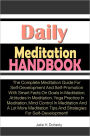 Daily Meditation Handbook: The Complete Meditation Guide For Self-Development And Self-Promotion With Smart Facts On Goals In Meditation, Attitudes In Meditation, Yoga Practice In Meditation, Mind Control In Meditation And A Lot More Meditation Tips And