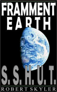 Title: Framment Earth - 001 - S.S.H.U.T. (Maltese Edition), Author: Robert Skyler