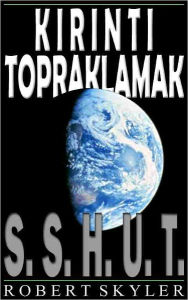 Title: Kirinti Topraklamak - 001 - S.S.H.U.T. (Turkish Edition), Author: Robert Skyler