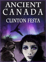 Title: Ancient Canada, Author: Clinton Festa