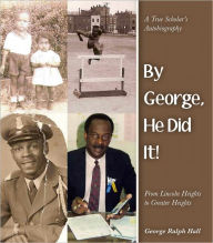 Title: By George, He Did It! A True Scholar's Autobiography, Author: George Ralph Hall