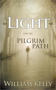 Title: Light for the Pilgrim Path, Author: William Kelly