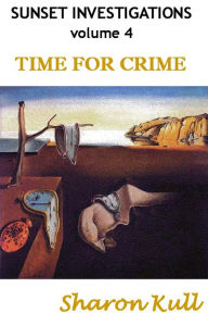 Title: Time for Crime [Sunset Investigations Vol. IV], Author: Sharon Kull