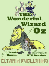 Title: The Wonderful Wizard of Oz [Illustrated Eltanin Publishing Edition], Author: L. FRANK BAUM