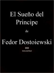 Title: El Sueño del Principe, Author: Fiodor Dostoievski