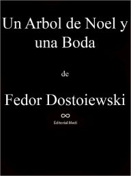 Title: Un Arbol de Noel y Una Boda, Author: Fiodor Dostoievski