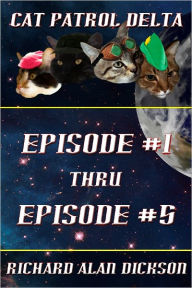 Title: Cat Patrol Delta, Episode #1 thru Episode #5, Author: Richard Alan Dickson