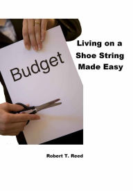 Title: LIVING ON A SHOE STRING MADE EASY, Author: Robert T. Reed