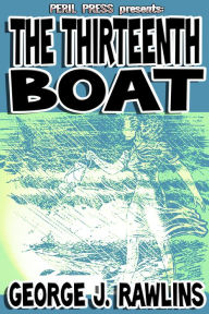 Title: The Thirteenth Boat, Author: George J Rawlins