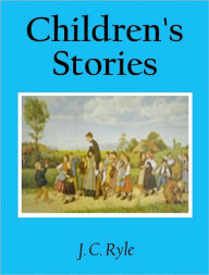 Title: Children's Stories, Author: J. C. Ryle