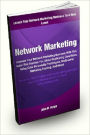 Network Marketing; Increase Your Network Marketing Business With This Guide That Teaches You About Duplicating Downlines, Using Color Personality Techniques, Multi-Level Marketing Training, And More!