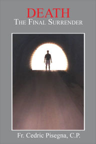 Title: Death: The Final Surrender, Author: Fr Cedric Pisegna CP