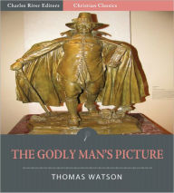 Title: The Godly Man's Picture (Illustrated), Author: Thomas Watson