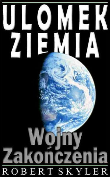 Ulomek Ziemia - 002 - Wojny Zakończenia (Polish Edition)