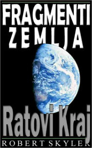 Title: Fragmenti Zemlja - 002 - Ratovi Kraj (Croatian Edition), Author: Robert Skyler