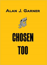 Title: Chosen Too [Chosen Trilogy - Book 2], Author: Alan J. Garner