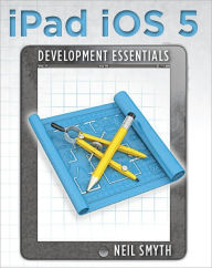 Title: iPad iOS 5 Development Essentials, Author: Neil Smyth