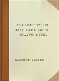 Title: Incidents in the Life of a Slave Girl, Author: Harriet Jacobs