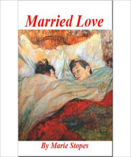 Title: Married Love: A Classic By Marie Carmichael Stopes!, Author: Marie Carmichael Stopes