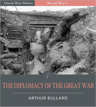 Title: The Diplomacy of the Great War (Illustrated), Author: Arthur Bullard