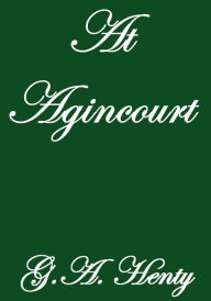 Title: AT AGINCOURT, Author: G. A. Henty