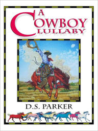 Title: A Cowboy Lullaby, Author: D.S. Parker