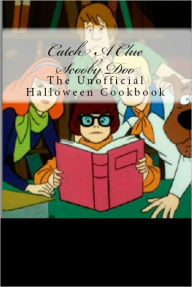 Title: Catch A Clue Scooby Doo: An Unofficial Halloween Cookbook, Author: Gina Meyers