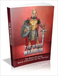 Title: The word Warrior - The Basics on Using Words Effectively for Your Business, Author: Irwing