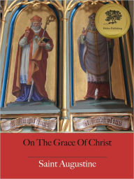 Title: On The Grace Of Christ - Enhanced (Illustrated), Author: Saint Augustine