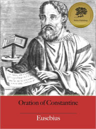 Title: Oration of Constantine - Enhanced (Illustrated), Author: Eusebius