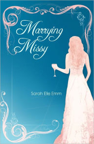 Title: Marrying Missy, Author: Sarah Elle Emm