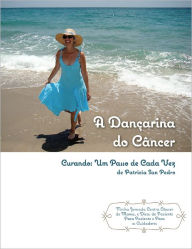 Title: A dancarina do Cancer - Curando: Um passo de cada vez, Author: Patricia San Pedro