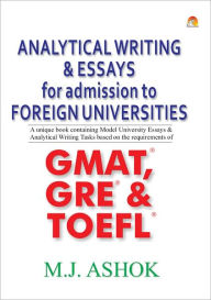 Title: ANALYTICAL WRITING & ESSAYS FOR ADMISSION TO FOREIGN UNIVERSITIES, Author: ASHOK M.J.