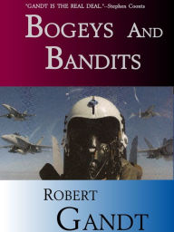 Title: Bogeys and Bandits: The Making of a Fighter Pilot, Author: Robert Gandt