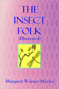 Title: The Insect Folk (Illustrated), Author: Margaret Warner Morley