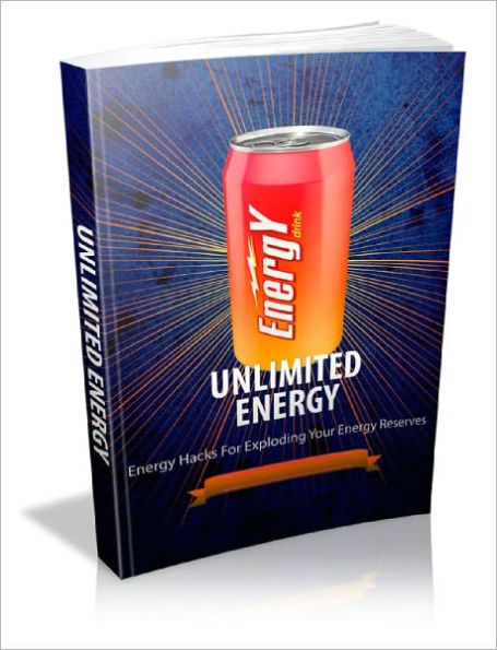Unlimited Energy Energy Hacks For Exploding Your Energy Reserves!