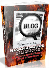 Title: Blogging For Big Bucks - Build Massive Traffic With Your Blog, Author: Joye Bridal