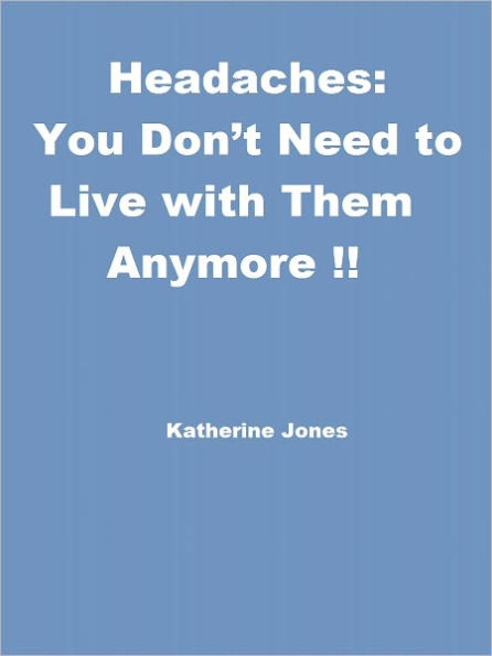 Headaches: You Don’t Need to Live with Them Anymore!!