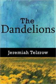 Title: The Dandelions, Author: Jeremiah Telzrow