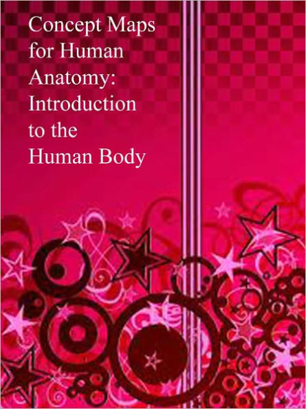 Concept Maps for Human Anatomy: Introduction to the Human Body